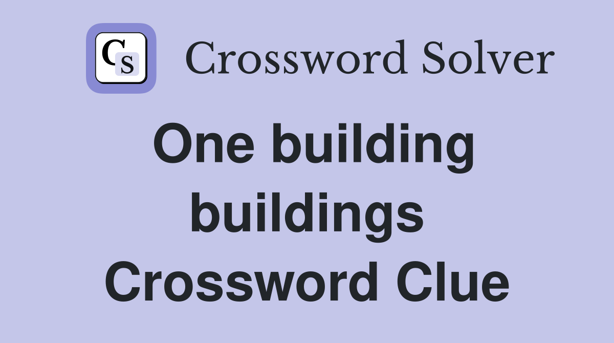 One building buildings Crossword Clue