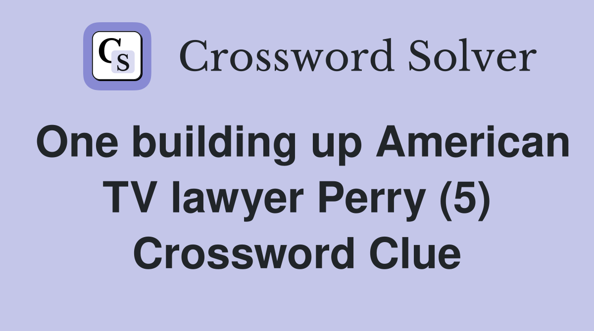 One building up American TV lawyer Perry (5) Crossword Clue