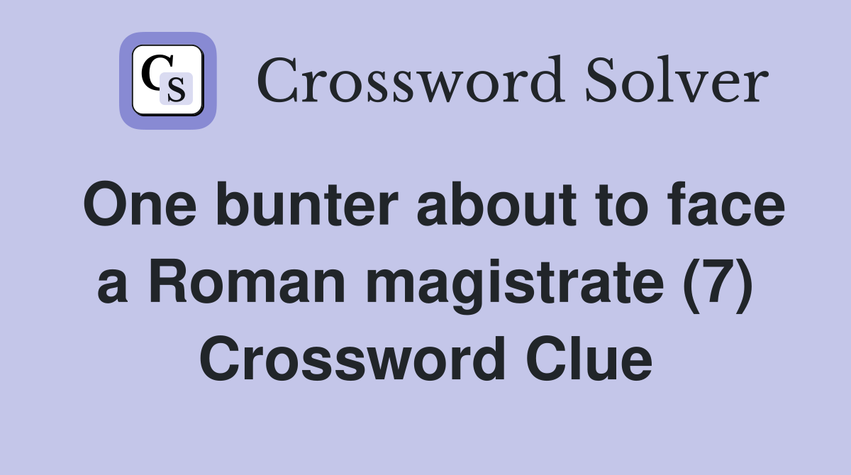 One bunter about to face a Roman magistrate (7) Crossword Clue
