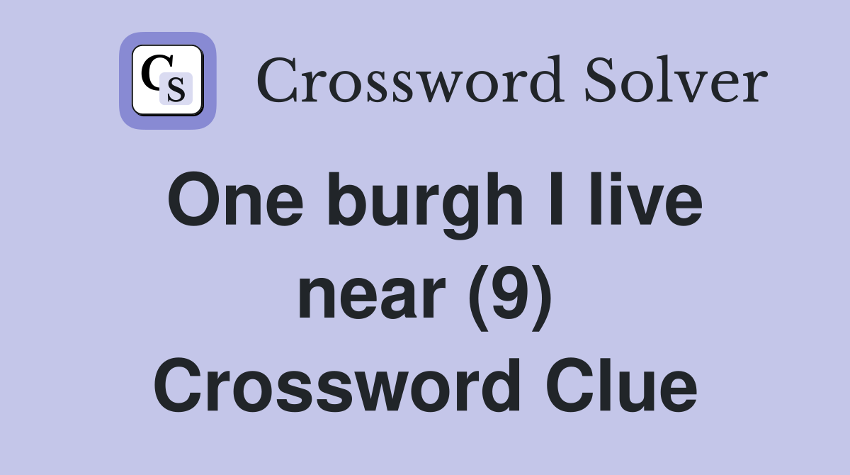 One burgh I live near (9) Crossword Clue