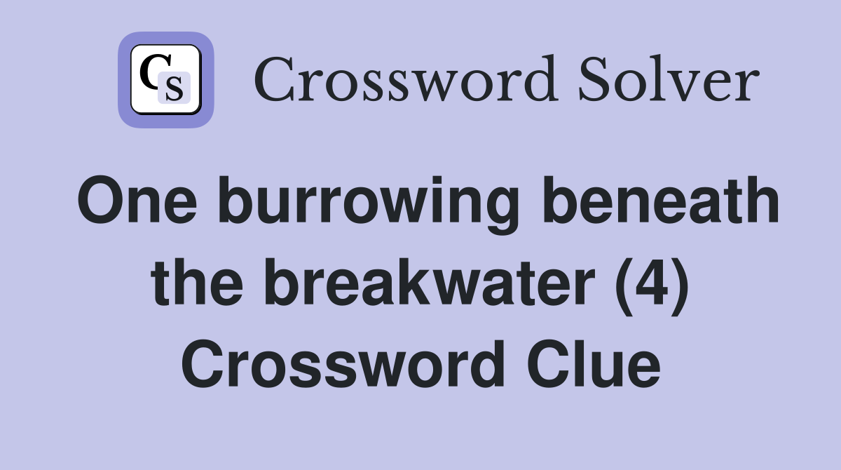 One burrowing beneath the breakwater (4) Crossword Clue