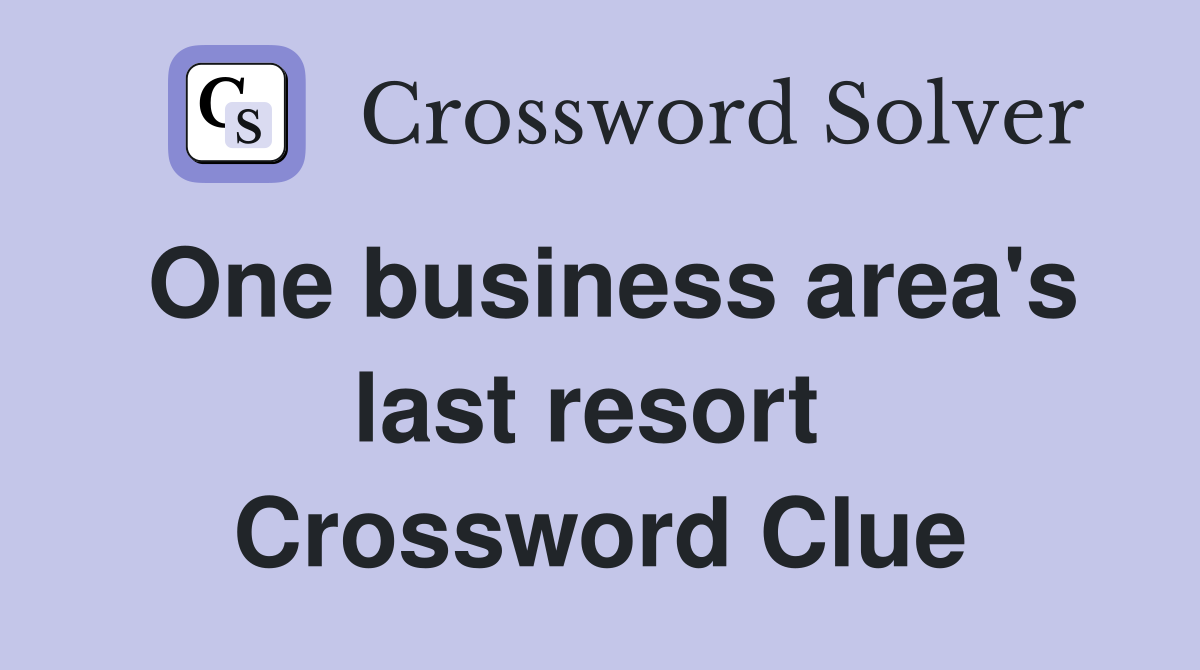 One business area's last resort  Crossword Clue