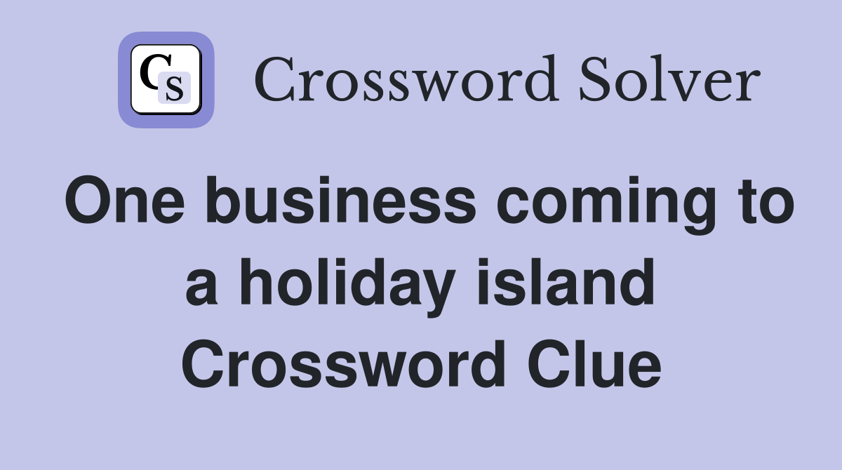 One business coming to a holiday island Crossword Clue