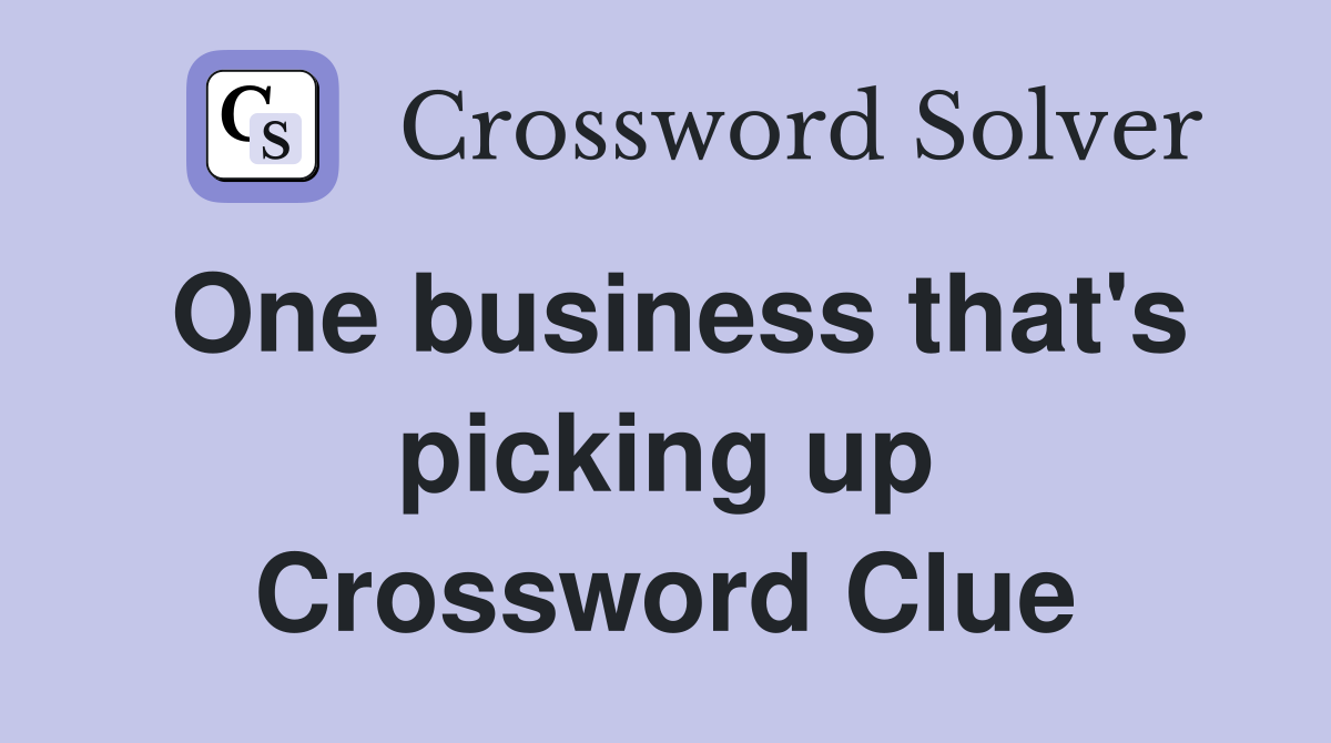 One business that's picking up Crossword Clue