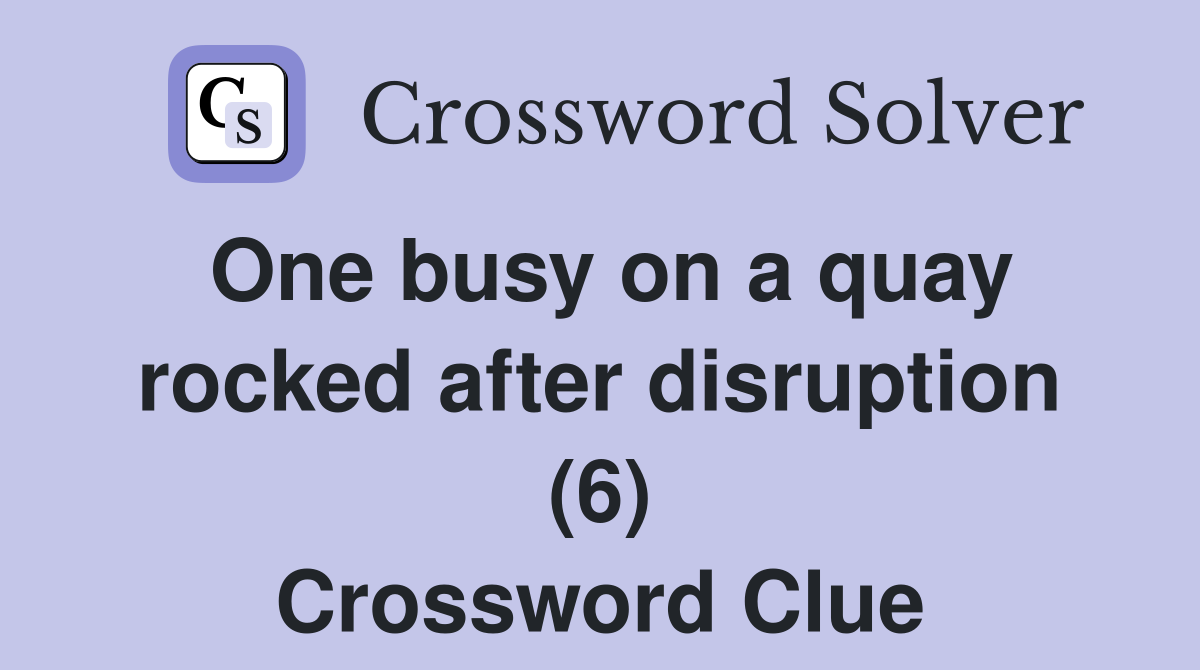 One busy on a quay rocked after disruption (6) Crossword Clue