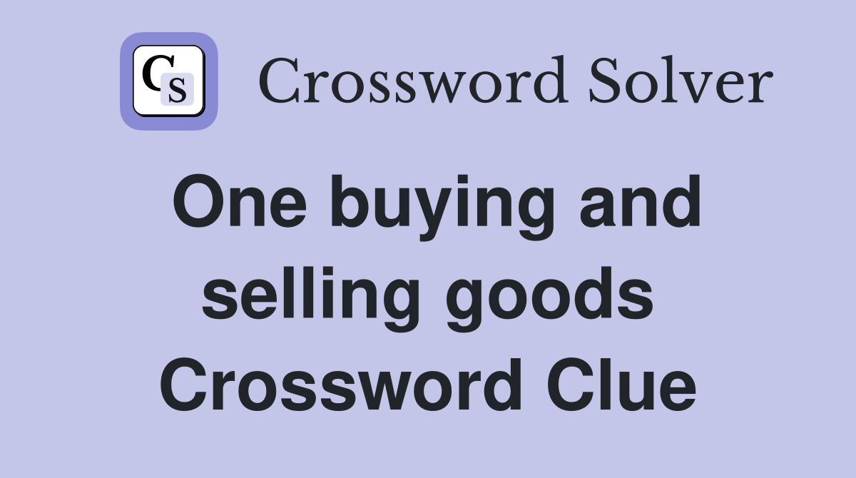 One buying and selling goods Crossword Clue