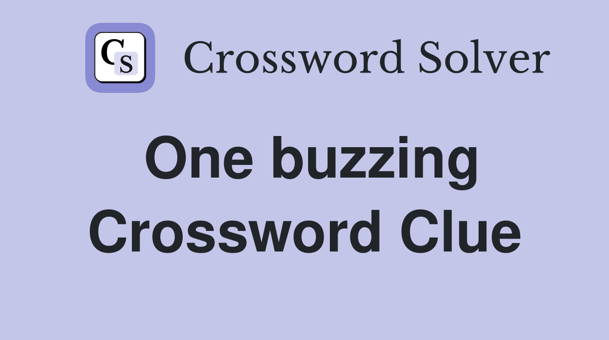 One buzzing Crossword Clue
