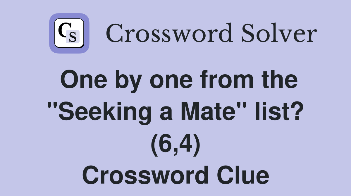 One by one from the "Seeking a Mate" list? (6,4) Crossword Clue