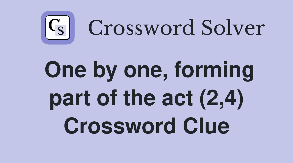 One by one, forming part of the act (2,4) Crossword Clue