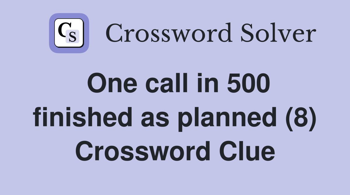 One call in 500 finished as planned (8) Crossword Clue
