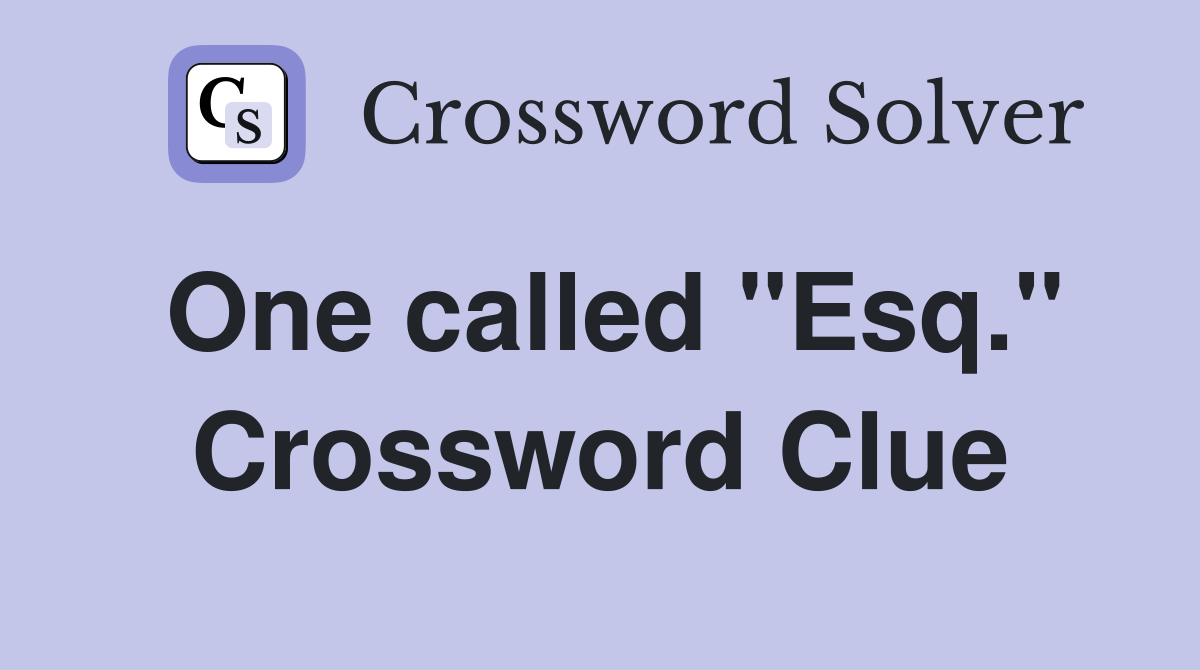 One called "Esq." Crossword Clue