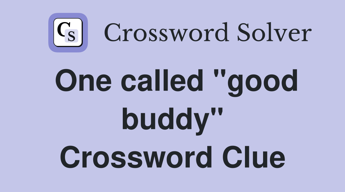 One called "good buddy" Crossword Clue
