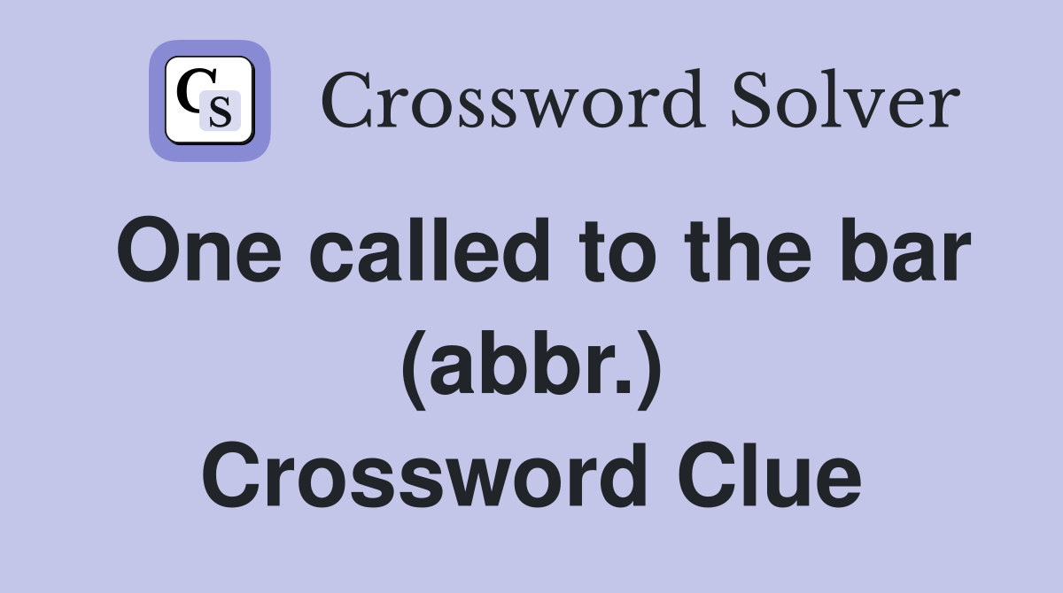 One called to the bar (abbr.) Crossword Clue