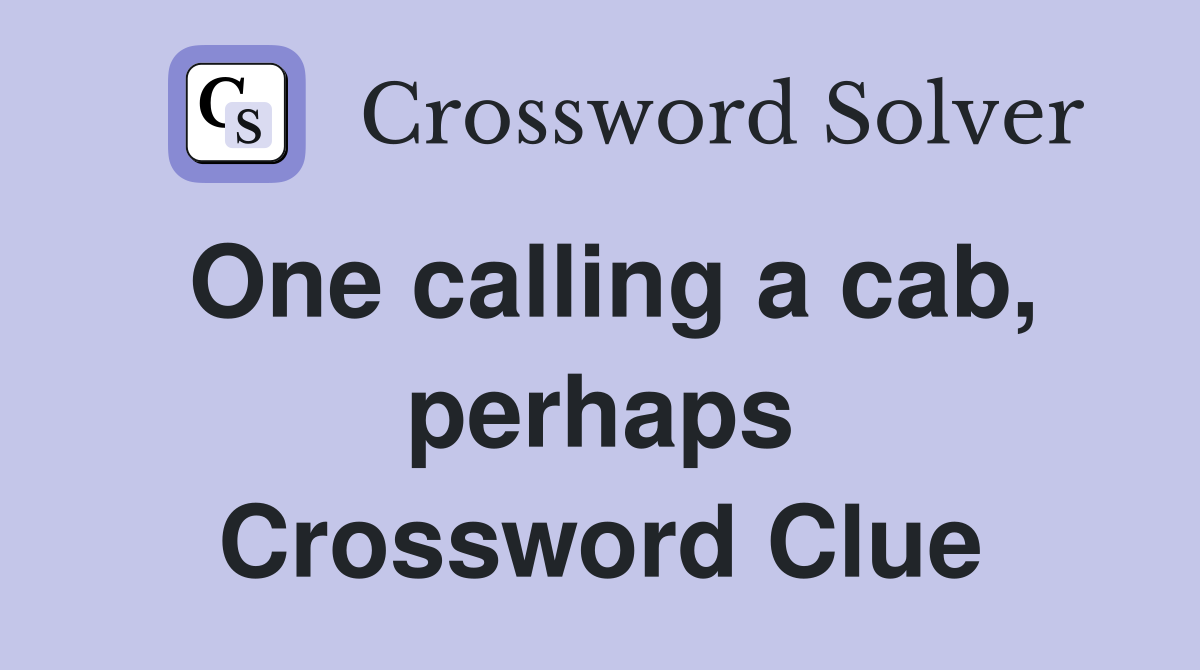 One calling a cab, perhaps Crossword Clue