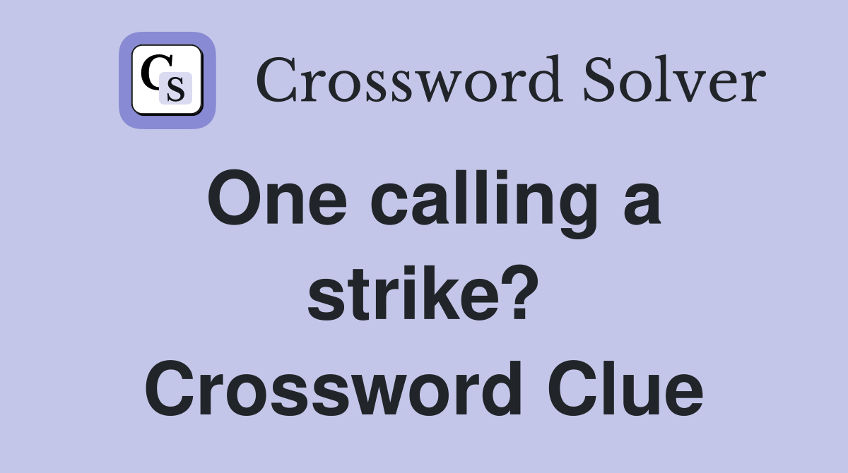 One calling a strike? Crossword Clue