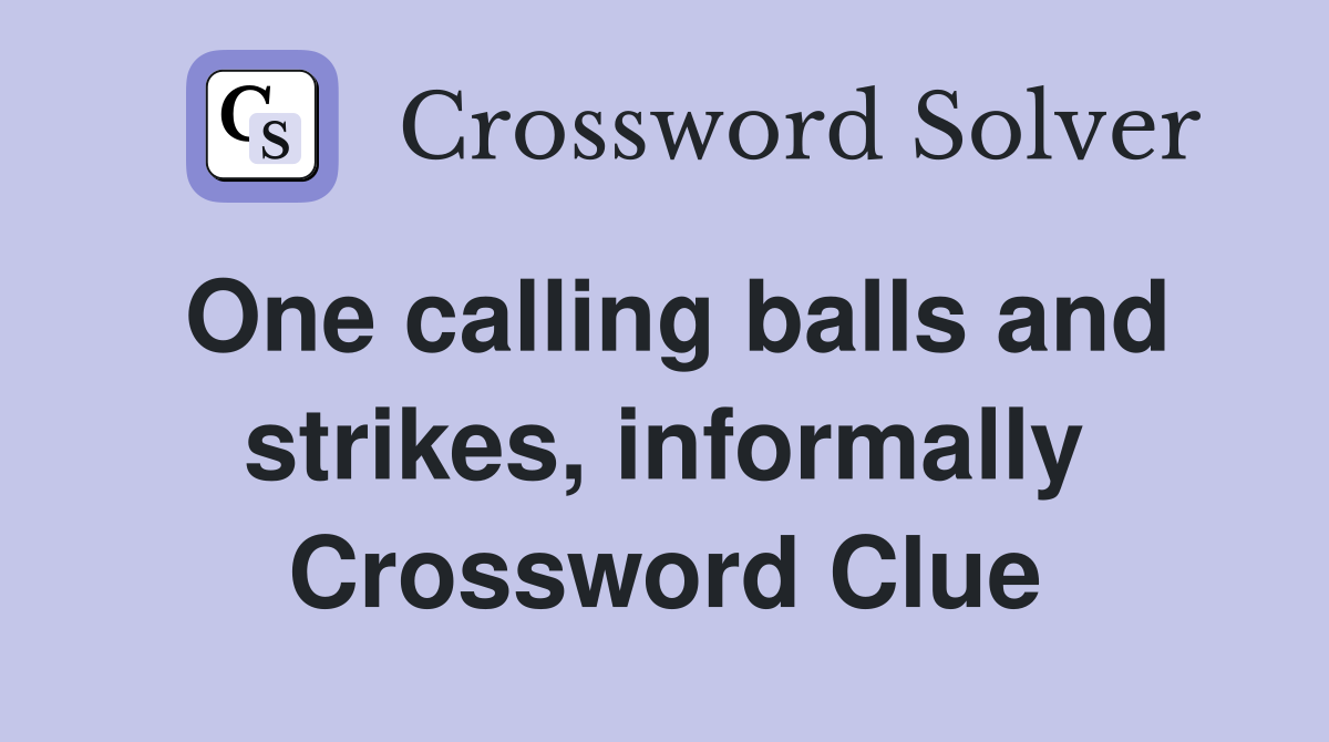 One calling balls and strikes, informally Crossword Clue