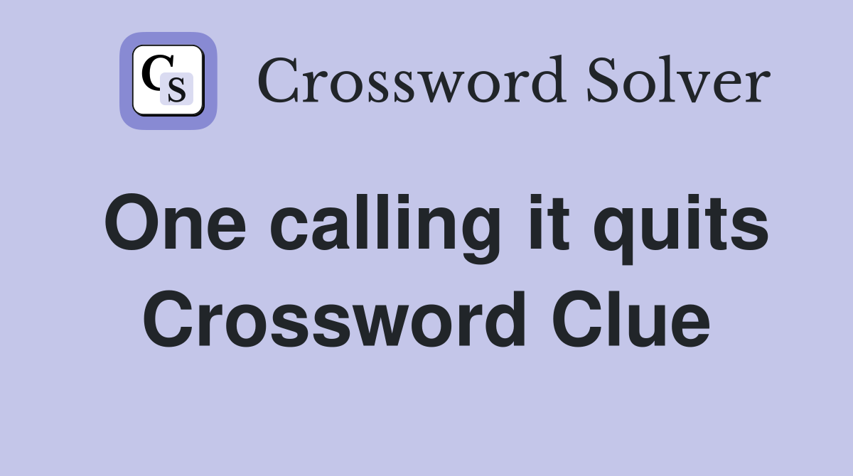 One calling it quits Crossword Clue