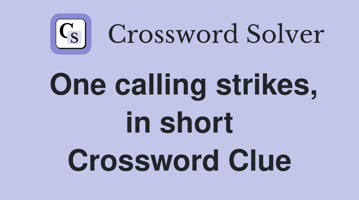 One calling strikes, in short Crossword Clue