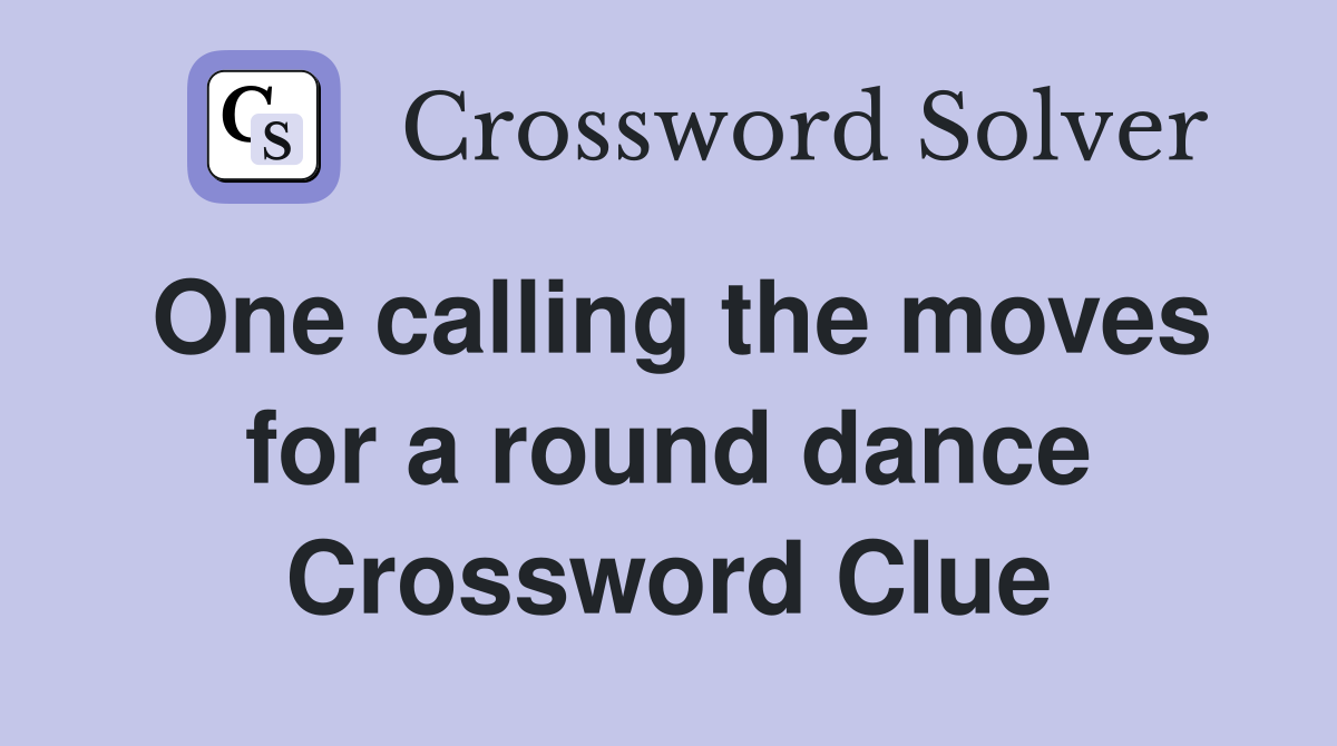 One calling the moves for a round dance Crossword Clue