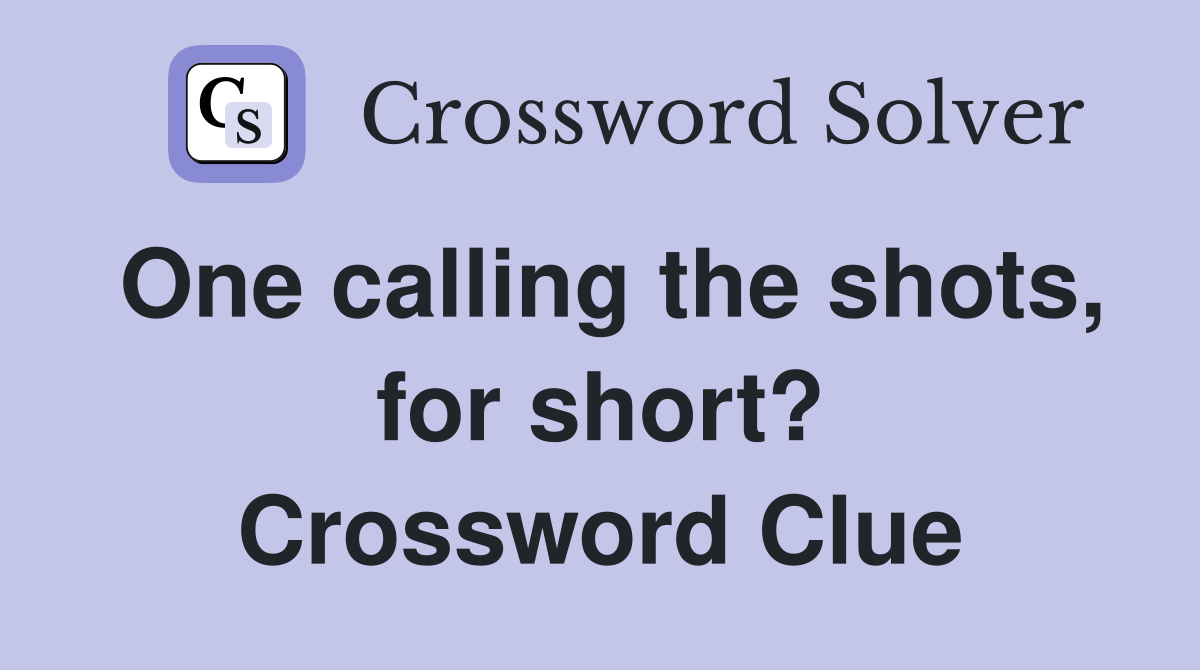 One calling the shots, for short? Crossword Clue