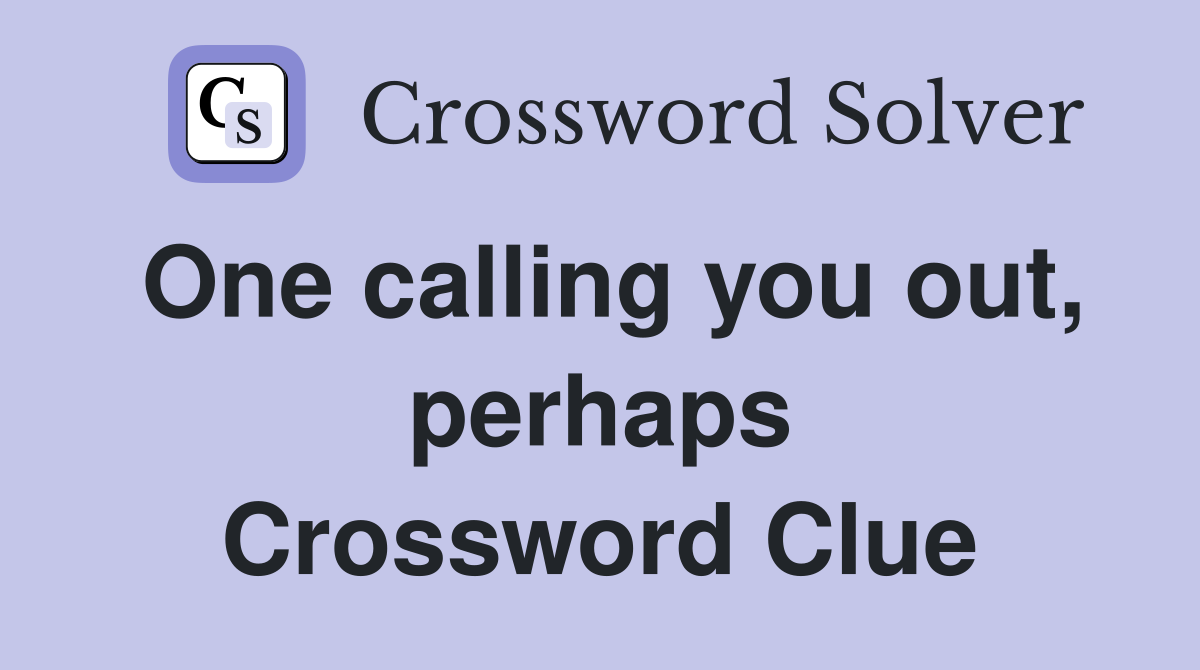 One calling you out, perhaps Crossword Clue