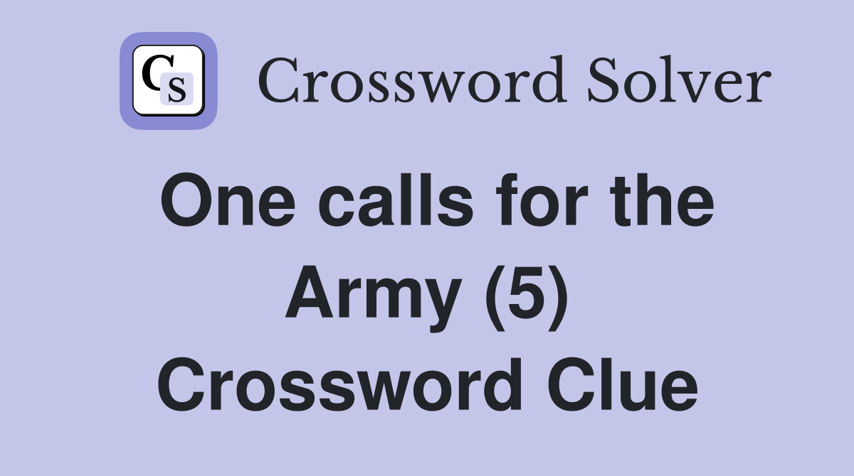 One calls for the Army (5) Crossword Clue