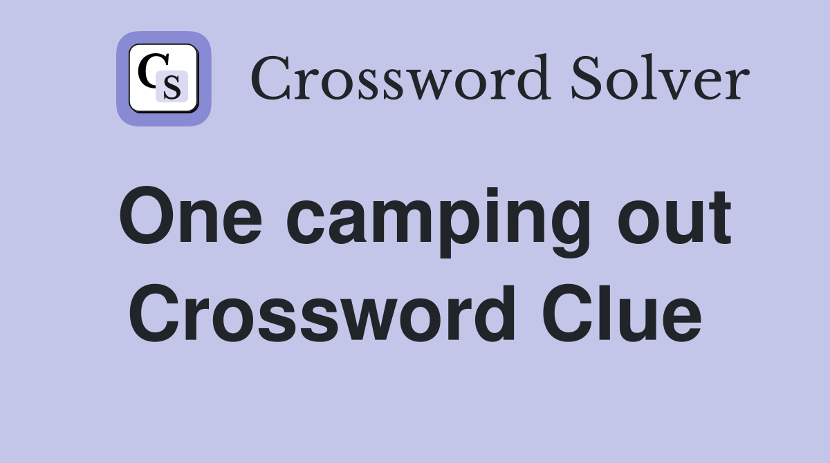 One camping out Crossword Clue