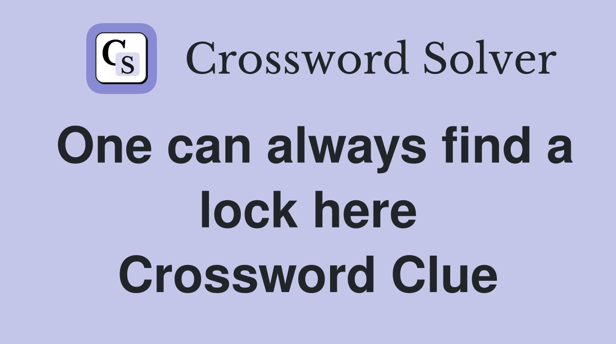 One can always find a lock here Crossword Clue