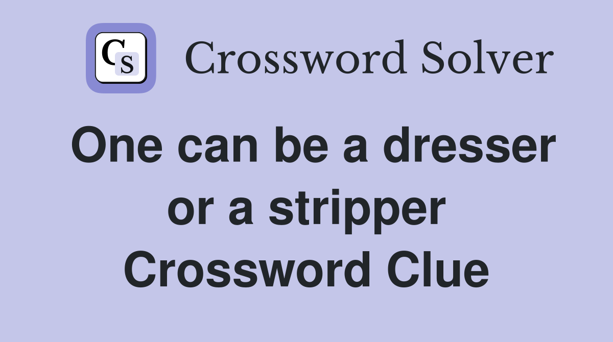 One can be a dresser or a stripper Crossword Clue