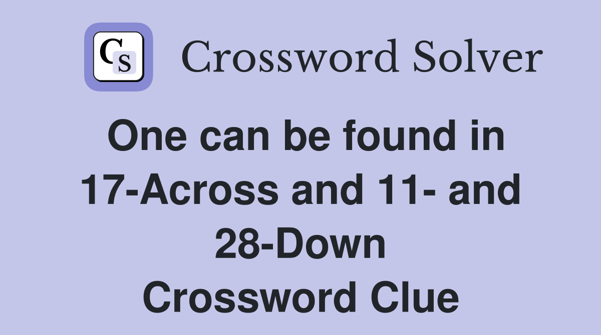 One can be found in 17-Across and 11- and 28-Down Crossword Clue