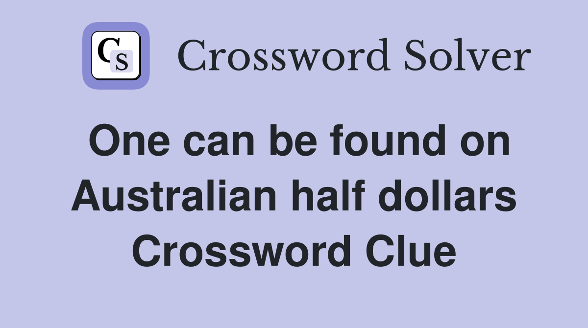 One can be found on Australian half dollars Crossword Clue