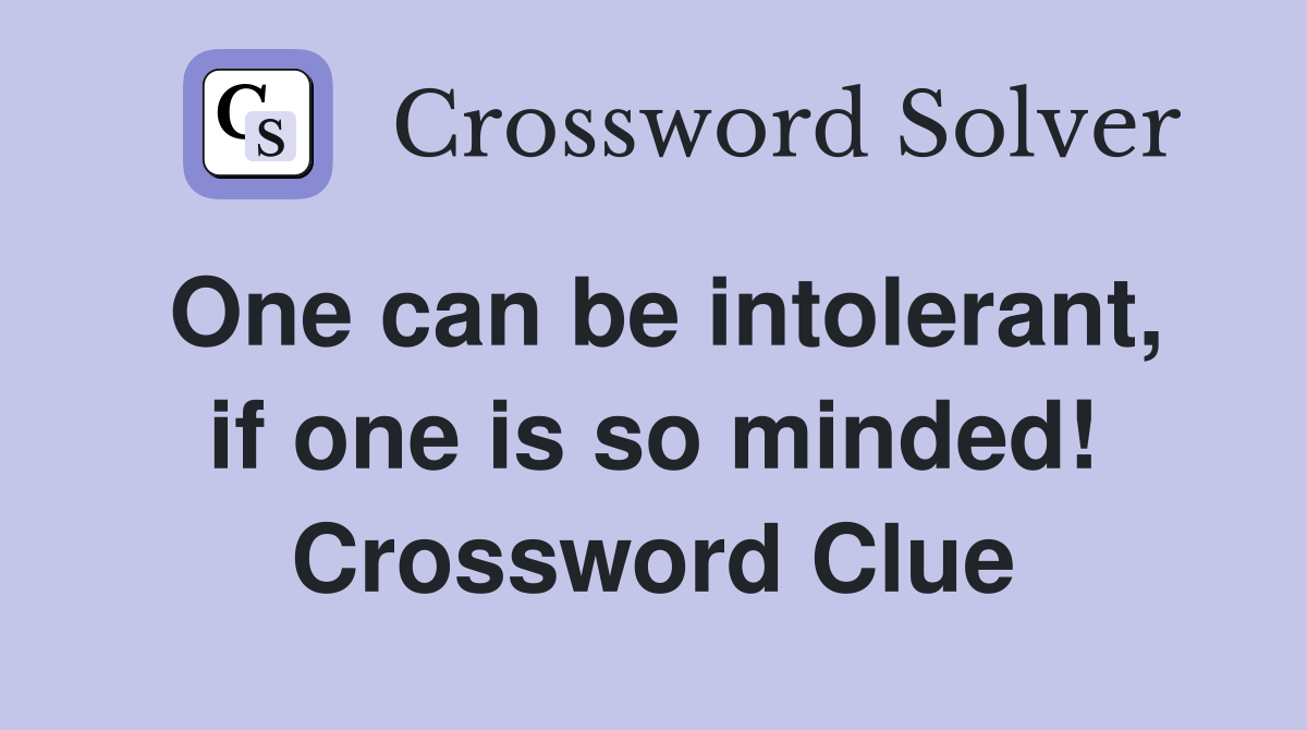 One can be intolerant, if one is so minded! Crossword Clue