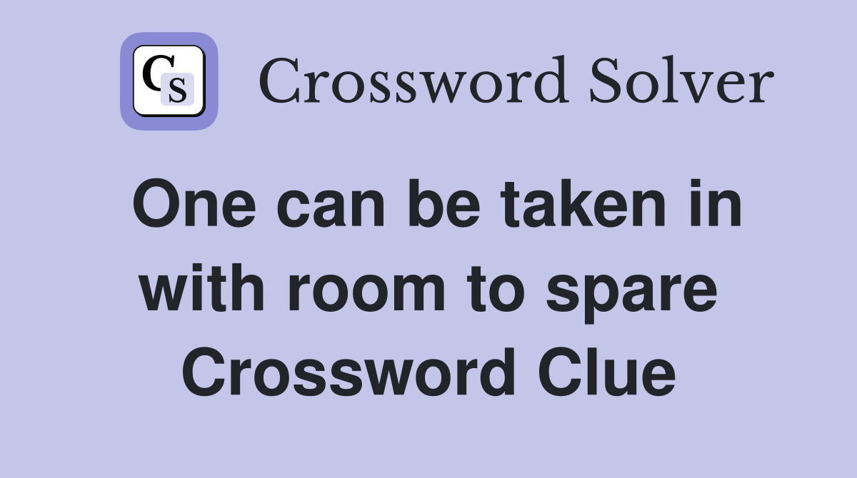 One can be taken in with room to spare Crossword Clue
