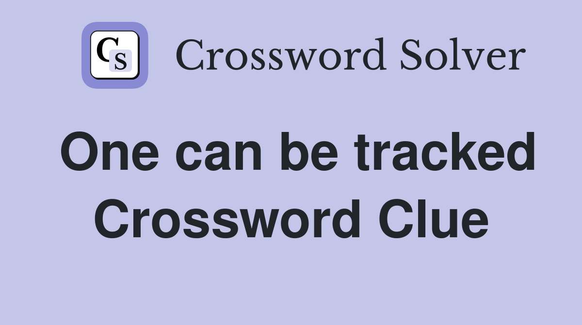 One can be tracked Crossword Clue