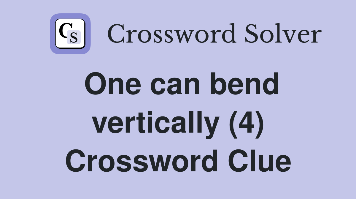 One can bend vertically (4) Crossword Clue