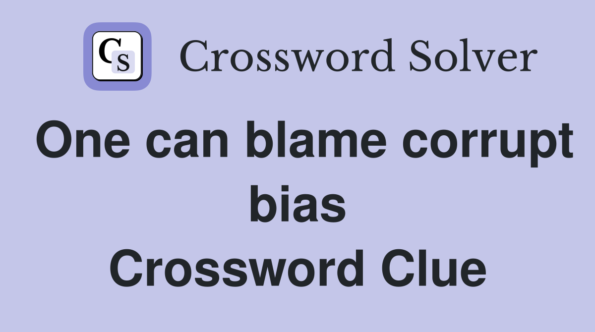 One can blame corrupt bias Crossword Clue