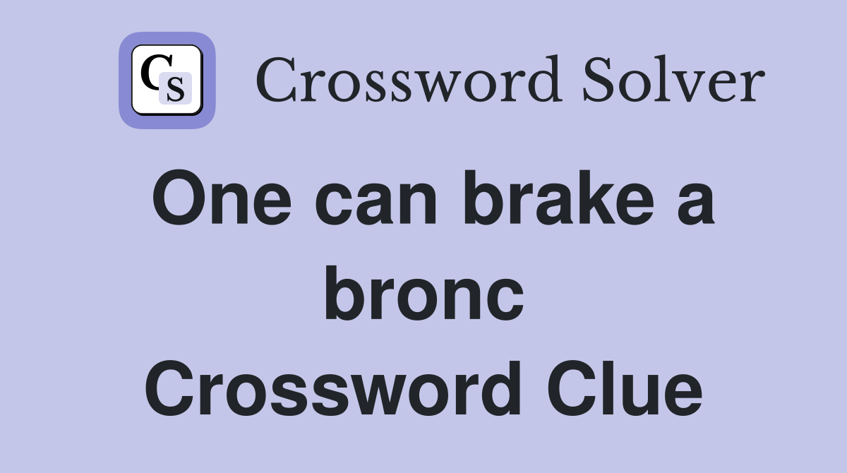 One can brake a bronc Crossword Clue