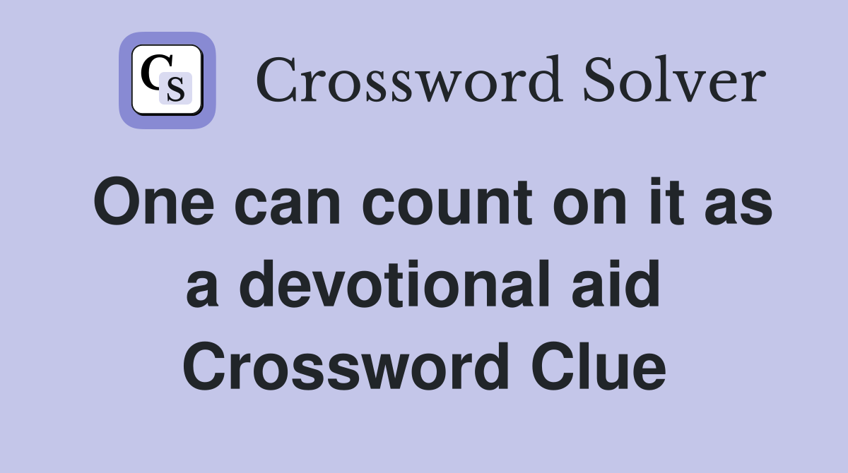 One can count on it as a devotional aid Crossword Clue