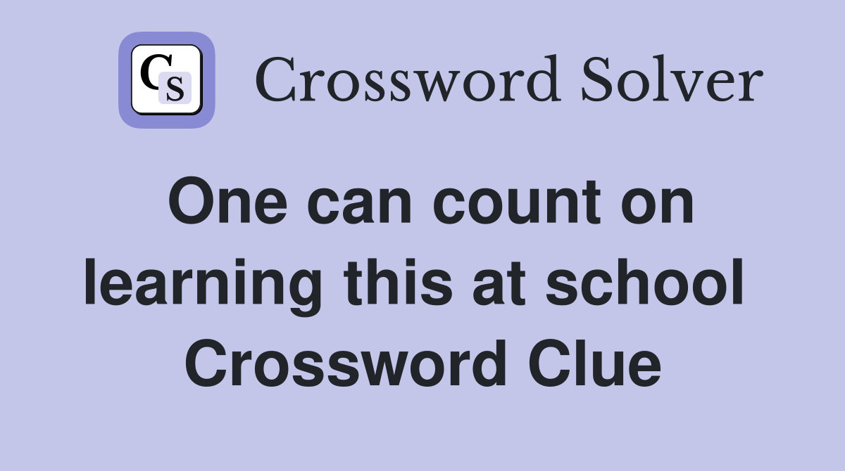 One can count on learning this at school  Crossword Clue