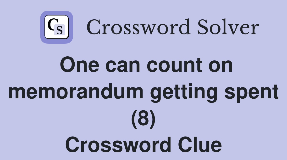 One can count on memorandum getting spent (8) Crossword Clue
