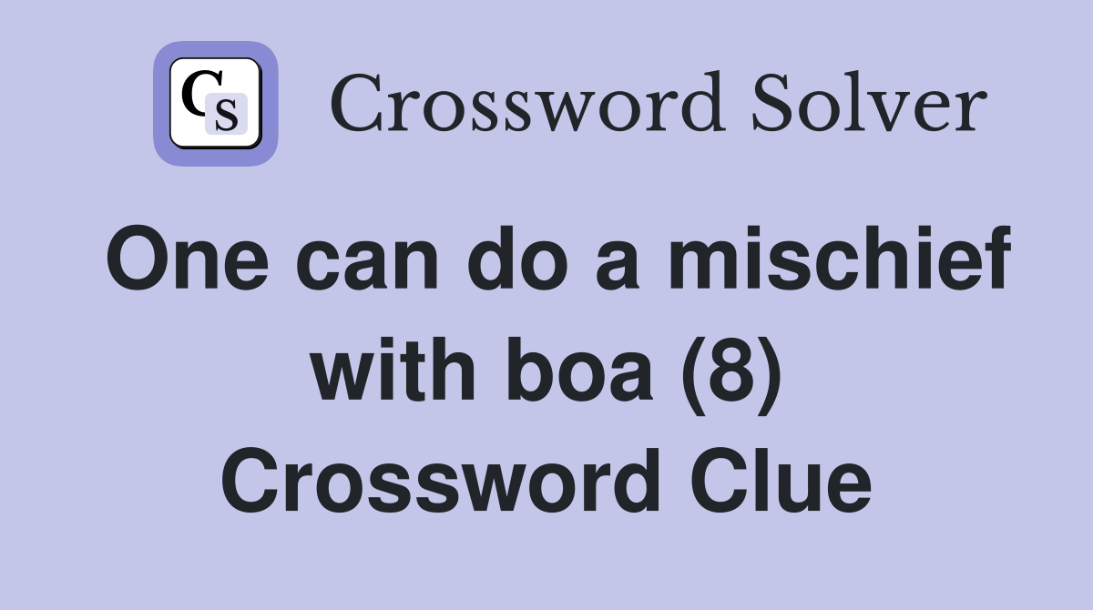 One can do a mischief with boa (8) Crossword Clue