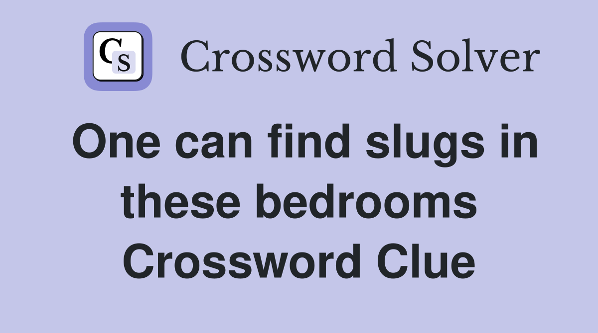 One can find slugs in these bedrooms Crossword Clue