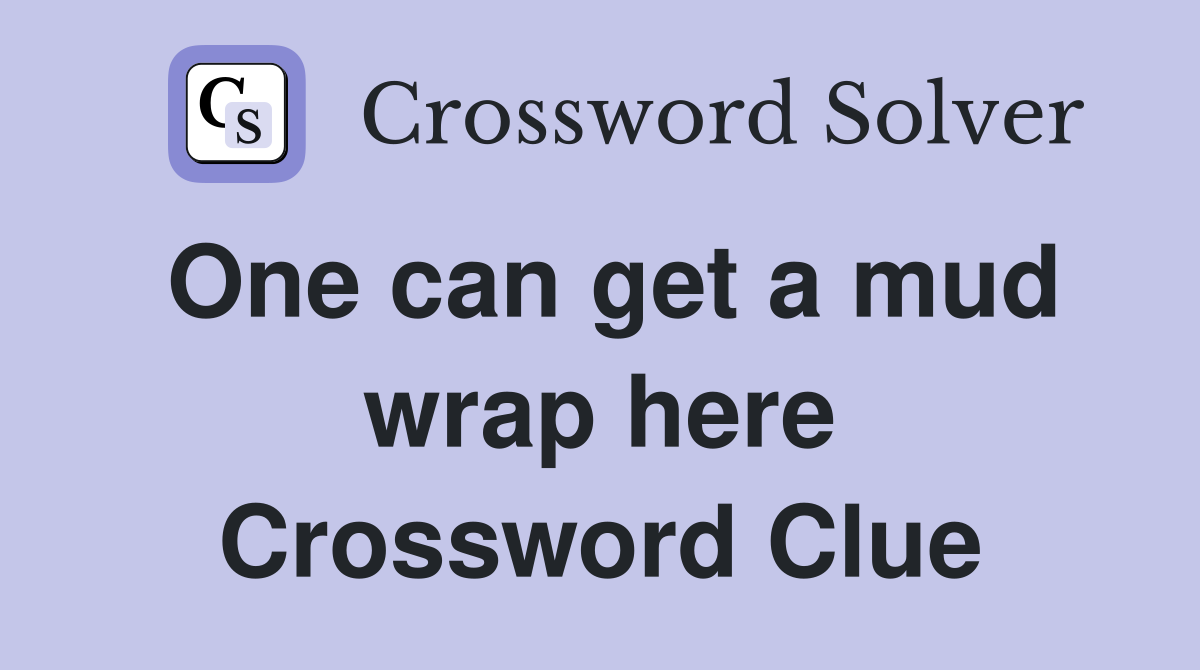 One can get a mud wrap here Crossword Clue