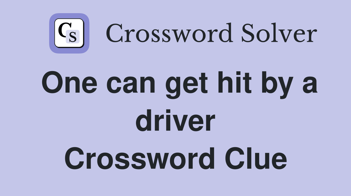 One can get hit by a driver Crossword Clue