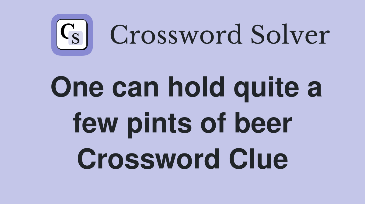 One can hold quite a few pints of beer Crossword Clue