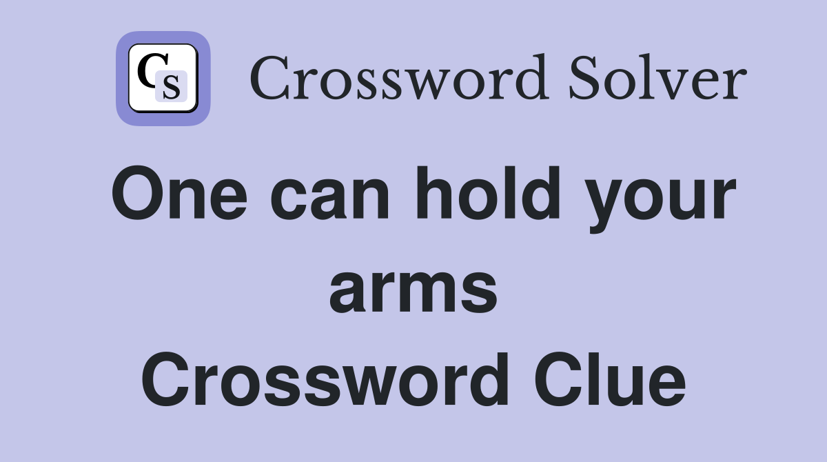 One can hold your arms Crossword Clue