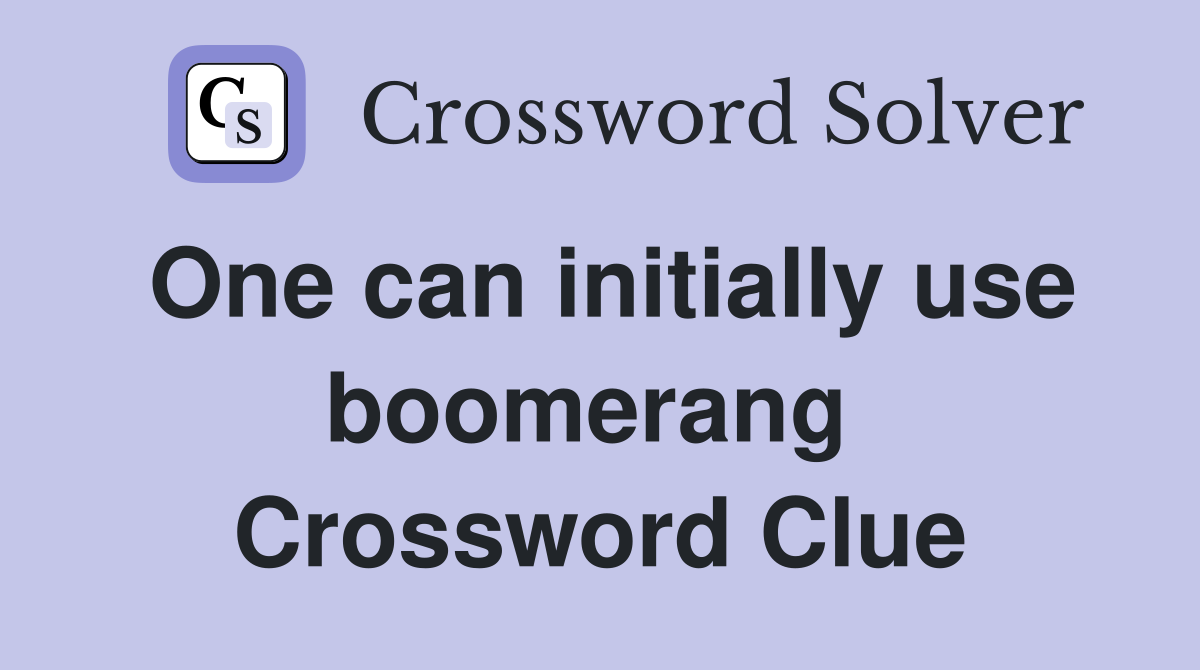 One can initially use boomerang  Crossword Clue