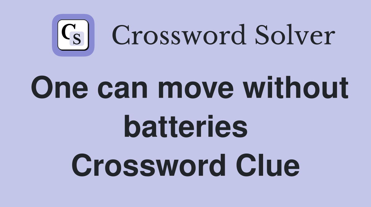 One can move without batteries Crossword Clue