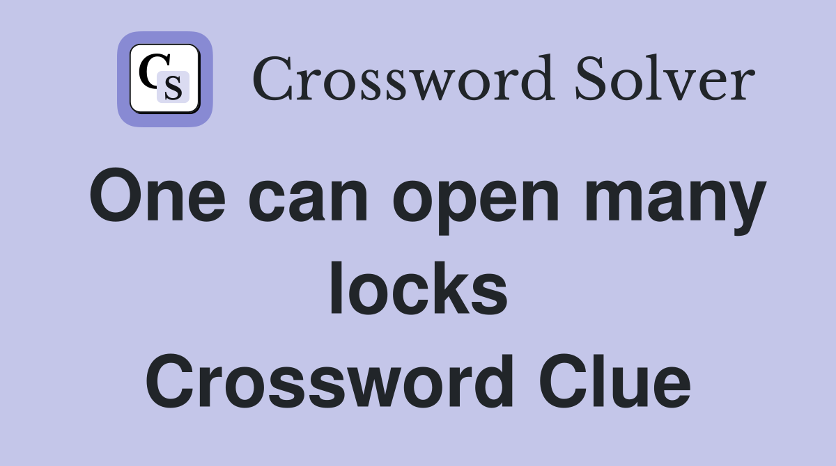 One can open many locks Crossword Clue