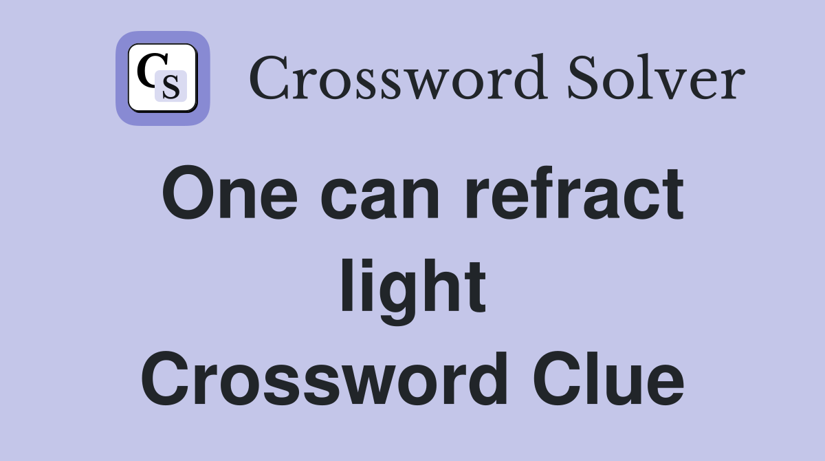 One can refract light Crossword Clue